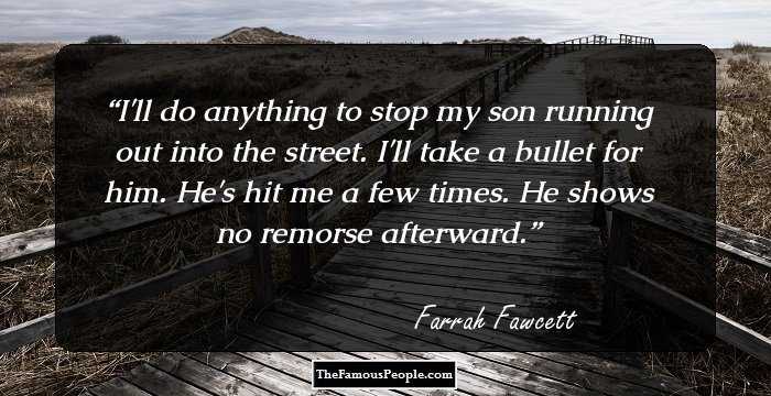 I'll do anything to stop my son running out into the street. I'll take a bullet for him. He's hit me a few times. He shows no remorse afterward.