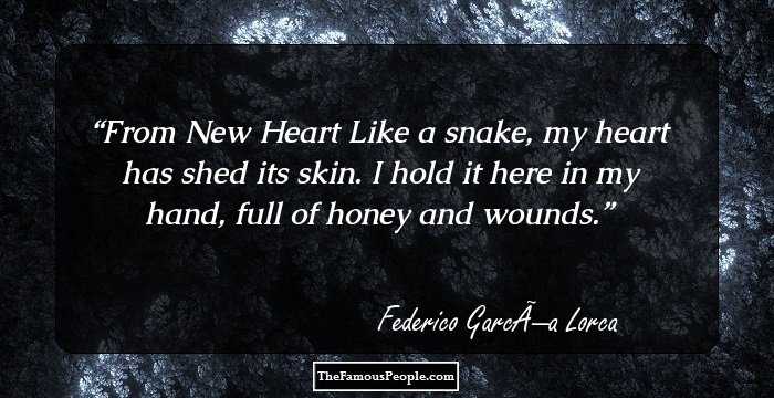 From New Heart

Like a snake, my heart
has shed its skin.
I hold it here in my hand,
full of honey and wounds.