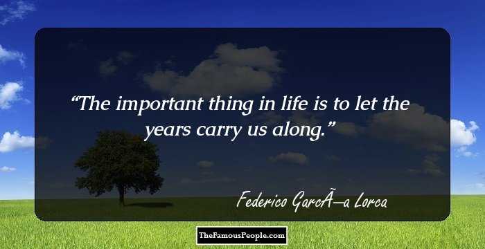 The important thing in life is to let the years carry us along.