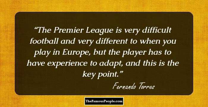 The Premier League is very difficult football and very different to when you play in Europe, but the player has to have experience to adapt, and this is the key point.