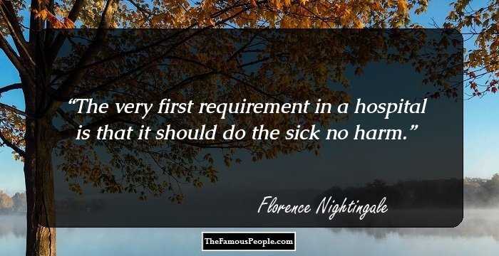 The very first requirement in a hospital is that it should do the sick no harm.