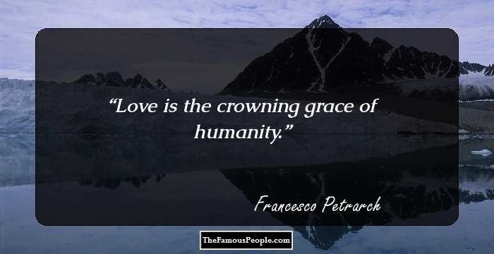 Love is the crowning grace of humanity.