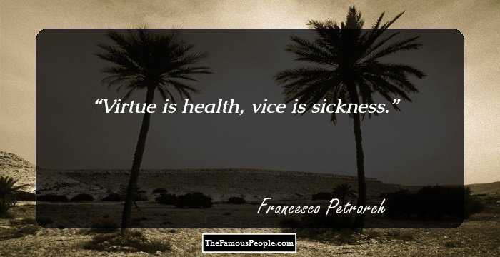 Virtue is health, vice is sickness.