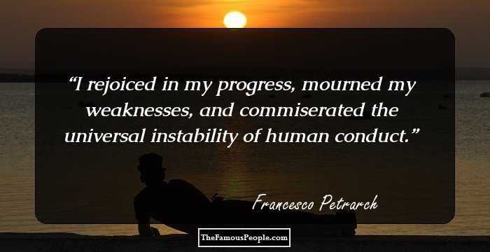 I rejoiced in my progress, mourned my weaknesses, and commiserated the universal instability of human conduct.