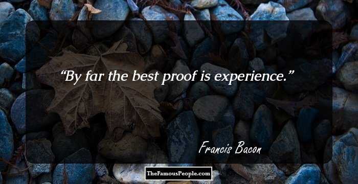 By far the best proof is experience.