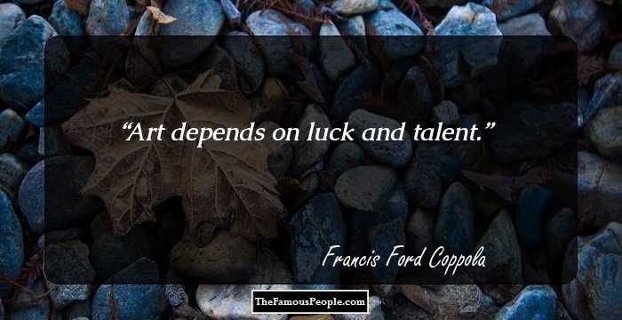 Art depends on luck and talent.