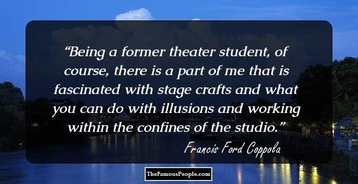 Being a former theater student, of course, there is a part of me that is fascinated with stage crafts and what you can do with illusions and working within the confines of the studio.