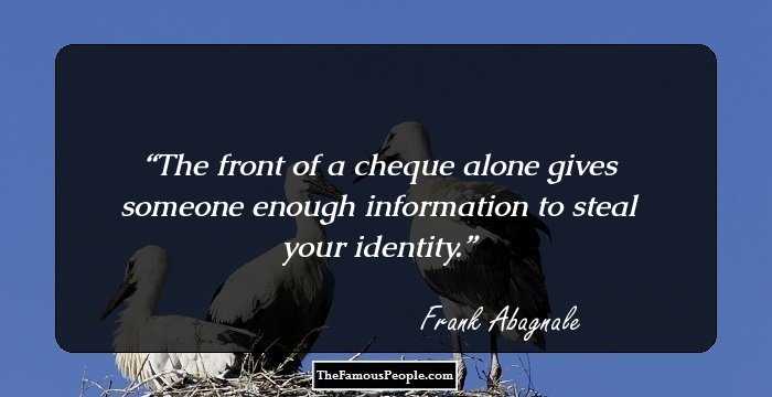 The front of a cheque alone gives someone enough information to steal your identity.