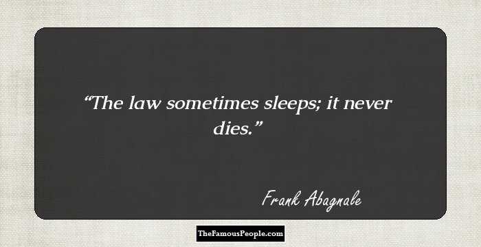 The law sometimes sleeps; it never dies.