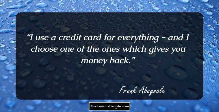 I use a credit card for everything - and I choose one of the ones which gives you money back.