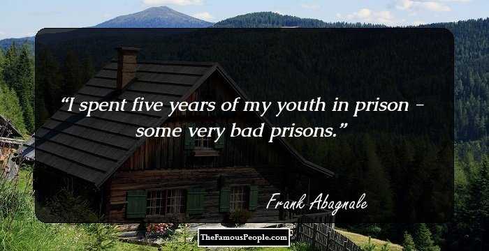 I spent five years of my youth in prison - some very bad prisons.