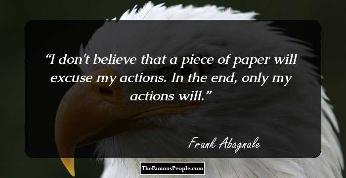 I don't believe that a piece of paper will excuse my actions. In the end, only my actions will.