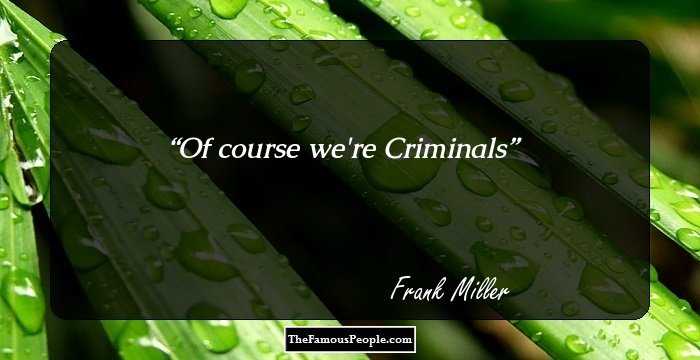 Of course we're Criminals