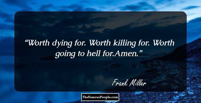 Worth dying for. Worth killing for. Worth going to hell for.Amen.