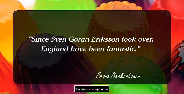 Since Sven Goran Eriksson took over, England have been fantastic.