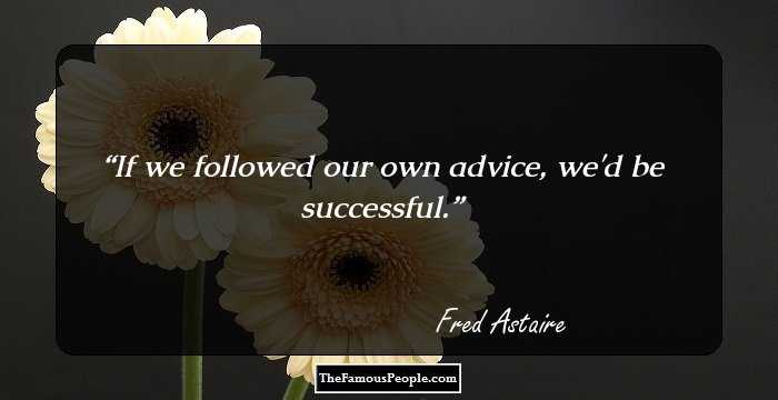 If we followed our own advice, we'd be successful.