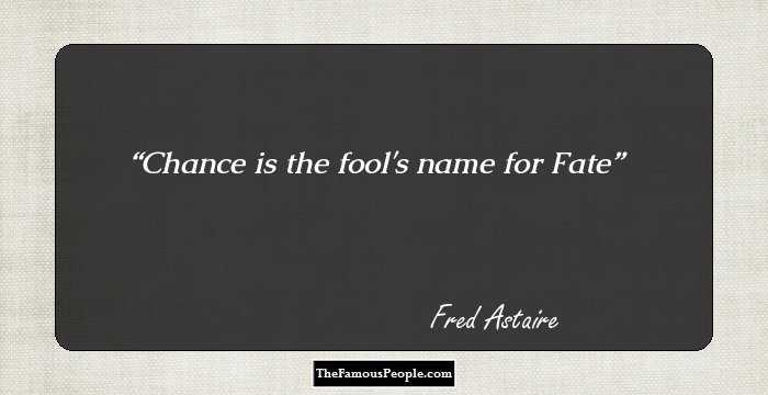 Chance is the fool's name for Fate
