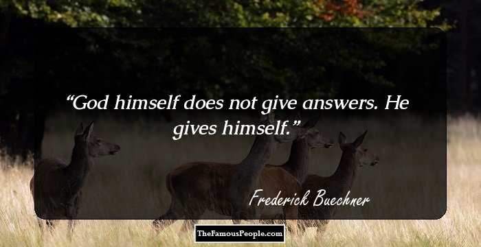 God himself does not give answers. He gives himself.