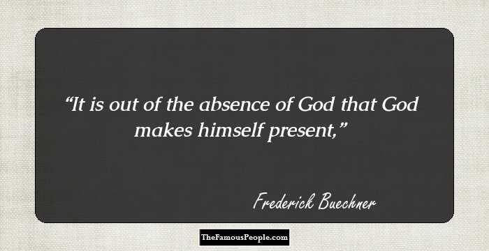 It is out of the absence of God that God makes himself present,