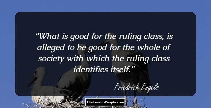 What is good for the ruling class, is alleged to be good for the whole of society with which the ruling class identifies itself.