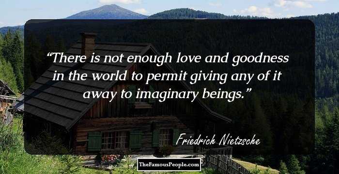 There is not enough love and goodness in the world to permit giving any of it away to imaginary beings.