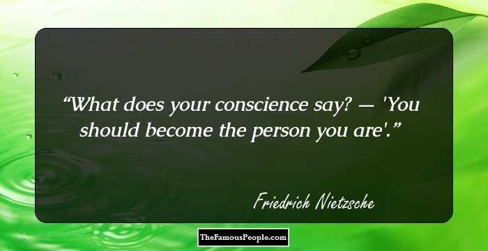 What does your conscience say? — 'You should become the person you are'.