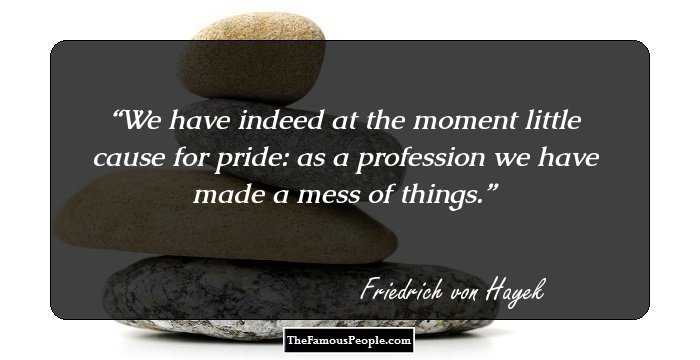 We have indeed at the moment little cause for pride: as a profession we have made a mess of things.