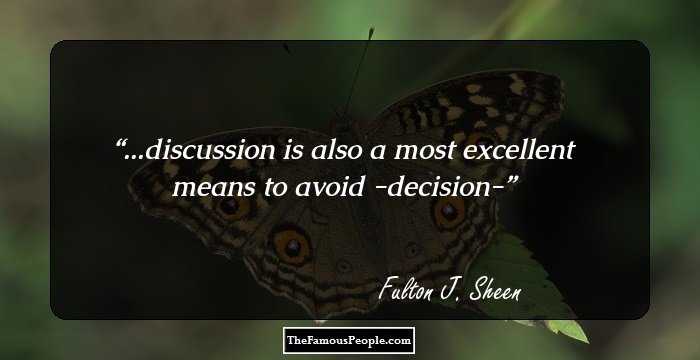 ...discussion is also a most excellent means to avoid -decision-
