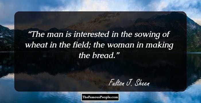 The man is interested in the sowing of wheat in the field; the woman in making the bread.
