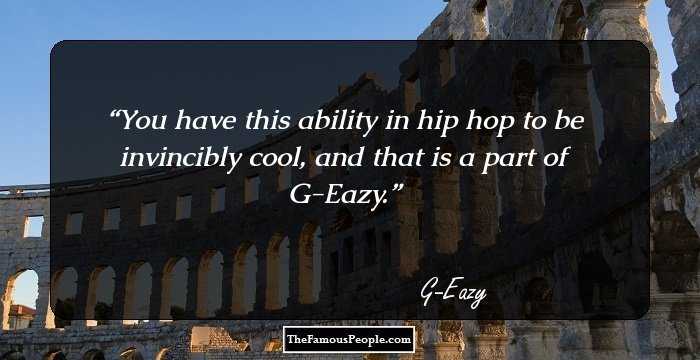 You have this ability in hip hop to be invincibly cool, and that is a part of G-Eazy.