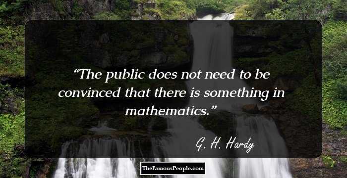 The public does not need to be convinced that there is something in mathematics.