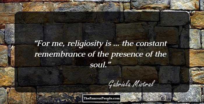 For me, religiosity is ... the constant remembrance of the presence of the soul.