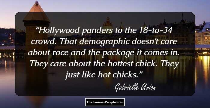 Hollywood panders to the 18-to-34 crowd. That demographic doesn't care about race and the package it comes in. They care about the hottest chick. They just like hot chicks.