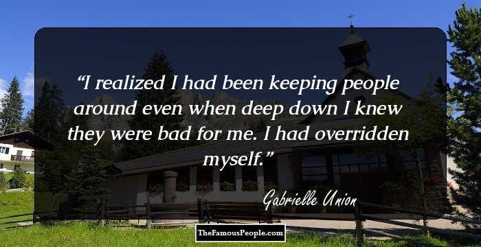 I realized I had been keeping people around even when deep down I knew they were bad for me. I had overridden myself.