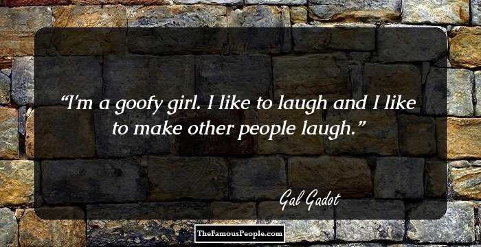 I'm a goofy girl. I like to laugh and I like to make other people laugh.