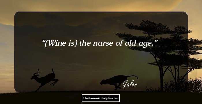 (Wine is) the nurse of old age.