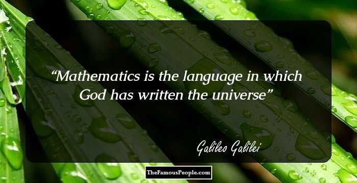 Mathematics is the language in which God has written the universe
