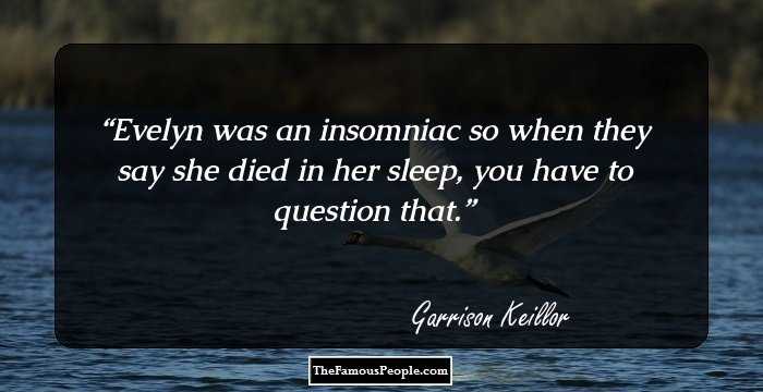 Evelyn was an insomniac so when they say she died in her sleep, you have to question that.