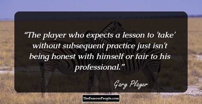 The player who expects a lesson to 'take' without subsequent practice just isn't being honest with himself or fair to his professional.