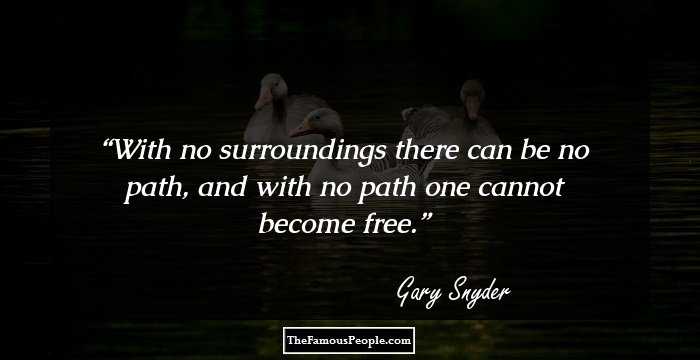 With no surroundings there can be no path, and with no path one cannot become free.
