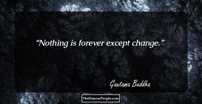 Nothing is forever except change.