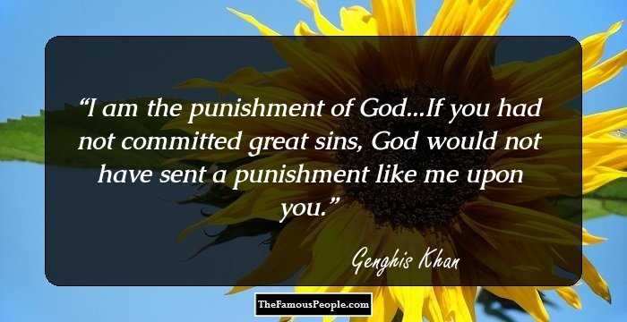 I am the punishment of God...If you had not committed great sins, God would not have sent a punishment like me upon you.