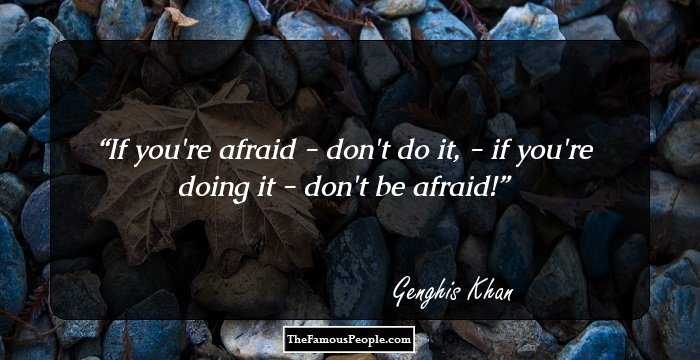 If you're afraid - don't do it, - if you're doing it - don't be afraid!
