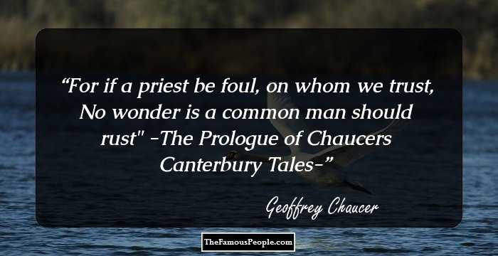 For if a priest be foul, on whom we trust, 
No wonder is a common man should rust