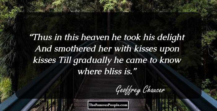 Thus in this heaven he took his delight And smothered her with kisses upon kisses Till gradually he came to know where bliss is.