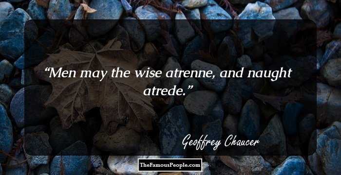 Men may the wise atrenne, and naught atrede.