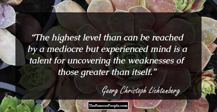 The highest level than can be reached by a mediocre but experienced mind is a talent for uncovering the weaknesses of those greater than itself.