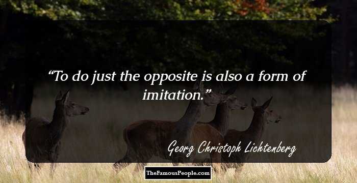 To do just the opposite is also a form of imitation.
