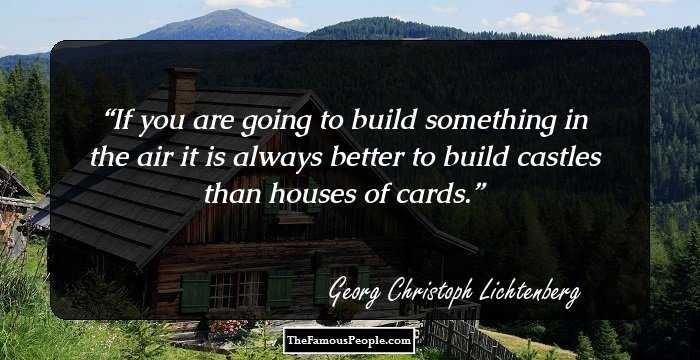 If you are going to build something in the air it is always better to build castles than houses of cards.