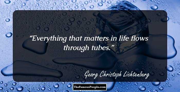 Everything that matters in life flows through tubes.